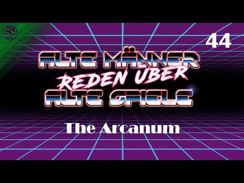 Alte Männer reden über alte Spiele - Folge 44: The Arcanum