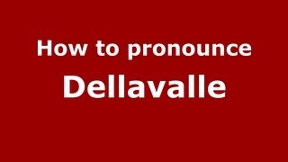 How to pronounce Dellavalle