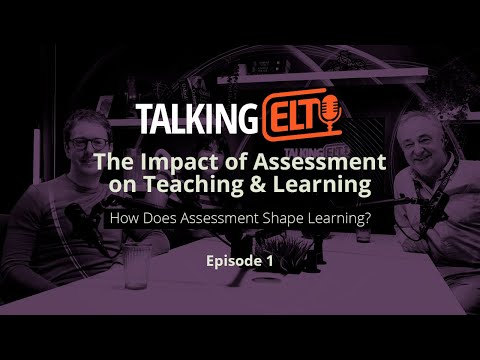What Is The Real Impact Of Assessment on Learning? (Talking ELT S12 EP1)