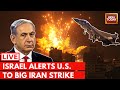 Israel vs Iran Conflict LIVE: Biggest Signal Of Imminent War? | Israel Alerts US To Big Iran Strike