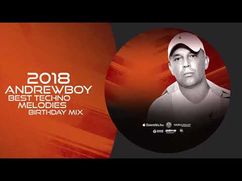 Andrewboy Best Techno Melodies 2018 Birthday mix