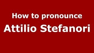 How to pronounce Attilio Stefanori
