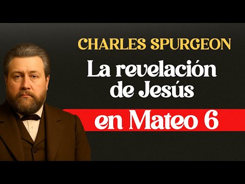 El Secreto Que Jesús Reveló en Mateo 6 - CHARLES SPURGEON