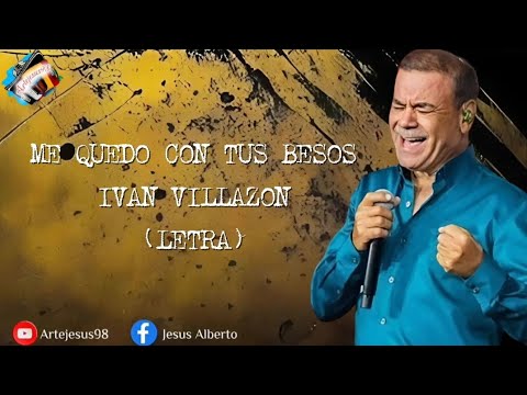 Me Quedo Con Tus Besos -Ivan Villazon (Letra)