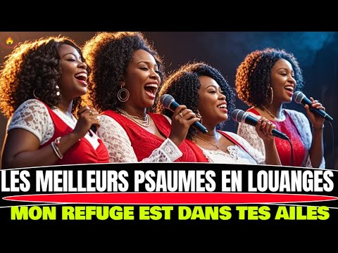 LES MEILLEURS PSAUMES EN LOUANGES : MON REFUGE EST DANS TES AILES