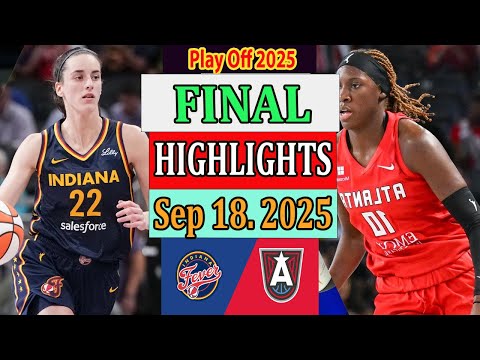 Indiana Fever vs Atlanta Dream FINAL Qtr Highlights [Sep 18, 2O25]|  Play off Wnba 2025