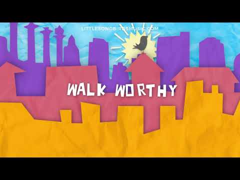 LITTLE SONGBIRDS -Walk Worthy (Official Lyric Video)