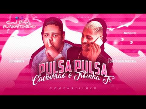 MC CACHORRÃO E TROINHA TR - PULSA PULSA
