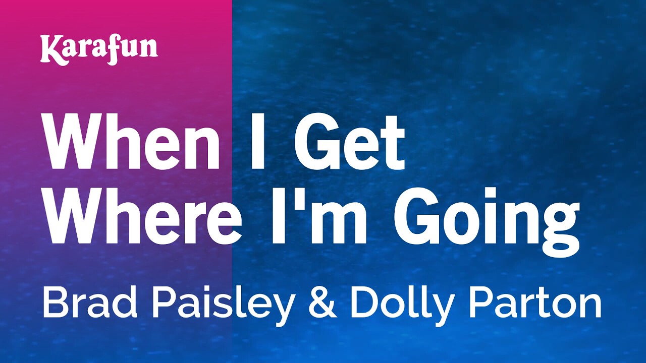 When I Get Where I'm Going - Brad Paisley & Dolly Parton | Karaoke Version | KaraFun