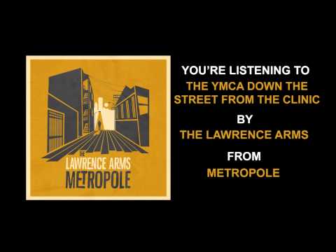The Lawrence Arms - "The YMCA Down The Street From The Clinic" (Full Album Stream)