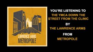 The Lawrence Arms - &quot;The YMCA Down The Street From The Clinic&quot; (Full Album Stream)
