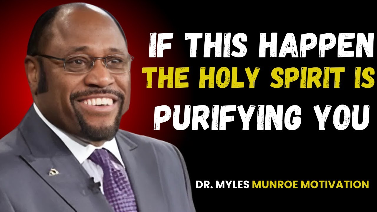 IF YOU SEE THESE HAPPENING, THE HOLY SPIRIT IS PURIFING YOU|| MOTIVATIONAL SPEECH BY MYLES MUNROE