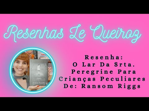 Resenhas por Le Queiroz: O Lar da Srta. Peregrine para Crianas Peculiares