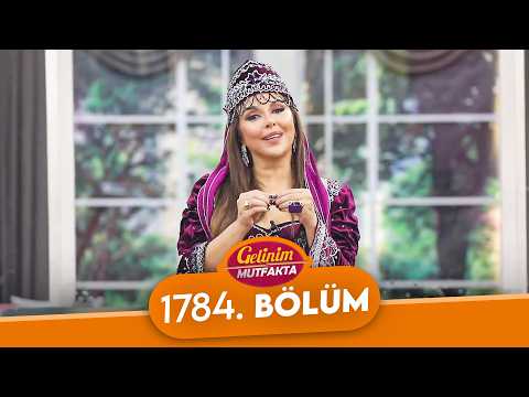 Gelinim Mutfakta 1784. Bölüm - 19 Şubat Perşembe