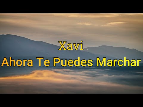 Xavi - Ahora Te Puedes Marchar(Letra/Lyrics)