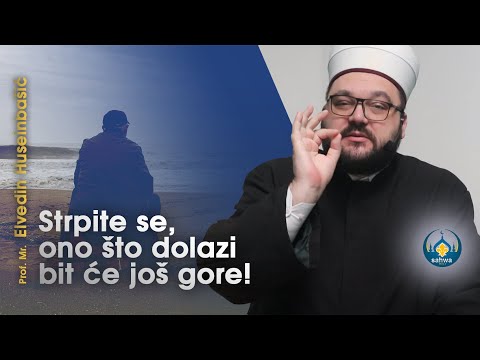 Strpite se, ono što dolazi bit će još gore! | Šejh Elvedin Huseinbašić