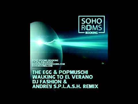 The Egg & Popmuschi - Walking To El Verano (DJ Fashion & Andrey Splash Remix)