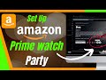 How To Set Up Amazon Prime Watch Party - Watch Movies With Friends- Complete Guide