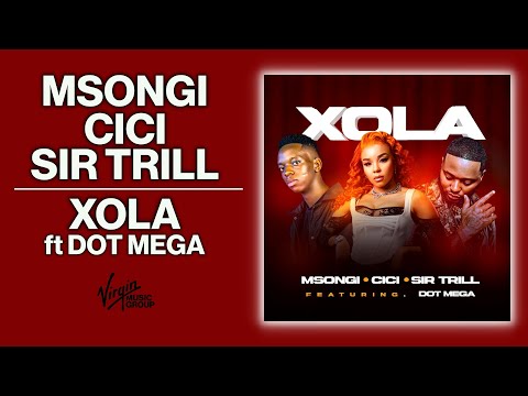 Msongi, Cici, Sir Trill - Xola ft Dot Mega | Official Audio