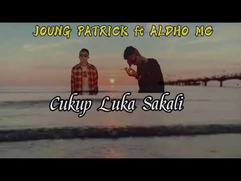 JOUNG PATRICK ft ALDHO MC - CUKUP LUKA SAKALI