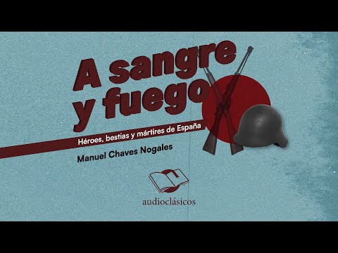 A SANGRE y FUEGO : HEROES, BESTIAS y MARTIRES DE ESPAÑA(audiolibro)MANUEL CHAVES NOGALES