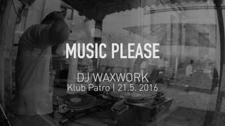 Music Please dj Waxwork klub Patro 21. 5.  2016
