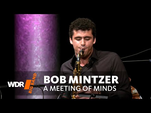 Bob Mintzer - A Meeting Of Minds | WDR Big Band
