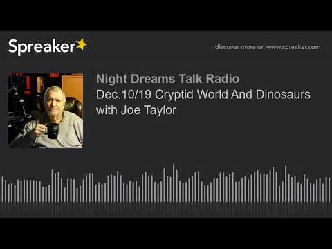 Dec.10/19 Cryptid World And Dinosaurs with Joe Taylor (part 3 of 13)
