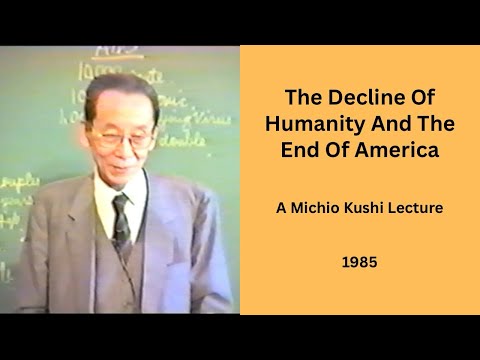 The Decline Of Humanity And The End Of America - A 1985 Michio Kushi Lecture
