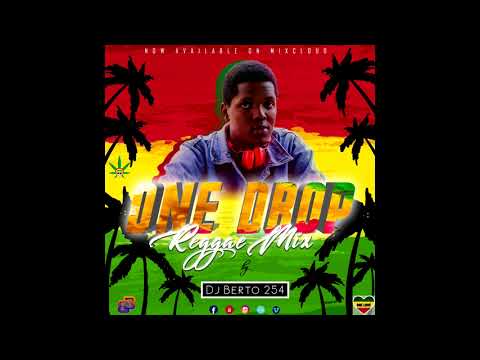 One Drop Reggae Mix - DJ BERTO 254