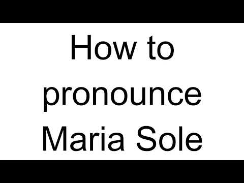 How to Pronounce Maria Sole (Spanish)