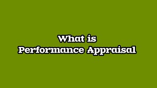 What is Performance Appraisal and why it is done