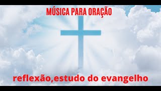 Msica para orao, reflexo,estudo do evangelho