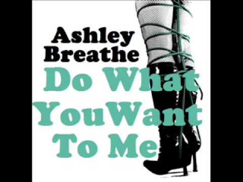 Ashley Breathe - Do What You Want To Me
