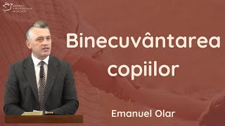 Emanuel Olar - Binecuvântarea copiilor!  | predică 2023