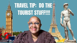 Travel Tip: Go Do the Tourist Things!