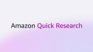 Amazon Quick Research | Accelerate complex business research | Amazon Web Services