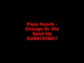 Papa Roach - Change Or Die Sped Up 