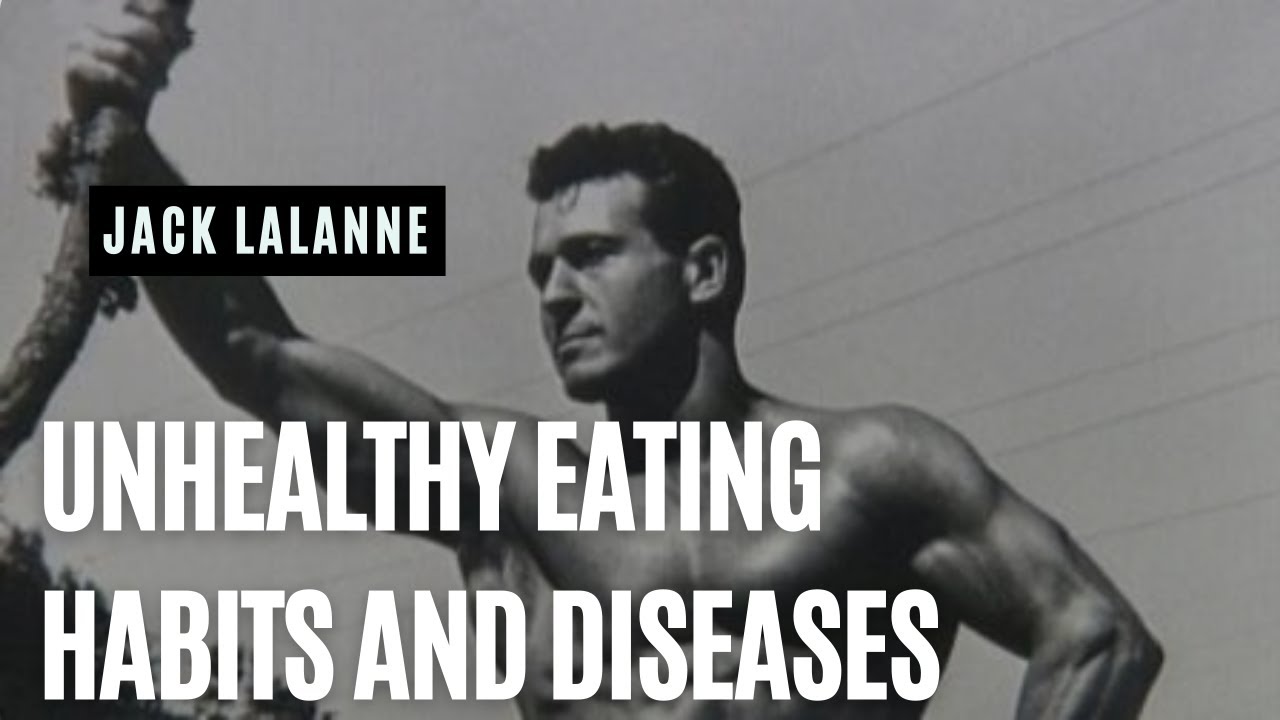 Unhealthy Eating Habits and Diseases | Jack Lalanne