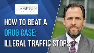 Drug Possession Defense:  What If My Traffic Stop Was Illegal?  Can My Drug Case Be Dismissed? 2021