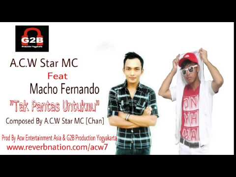 Acw Star FT Macho Fernando - Tak Pantas Untukmu Hip Hop TKI