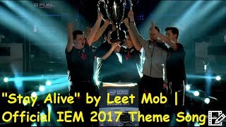 "Stay Alive" by Leet Mob | Official IEM 2017 Theme Song.(FINAL ROUND)