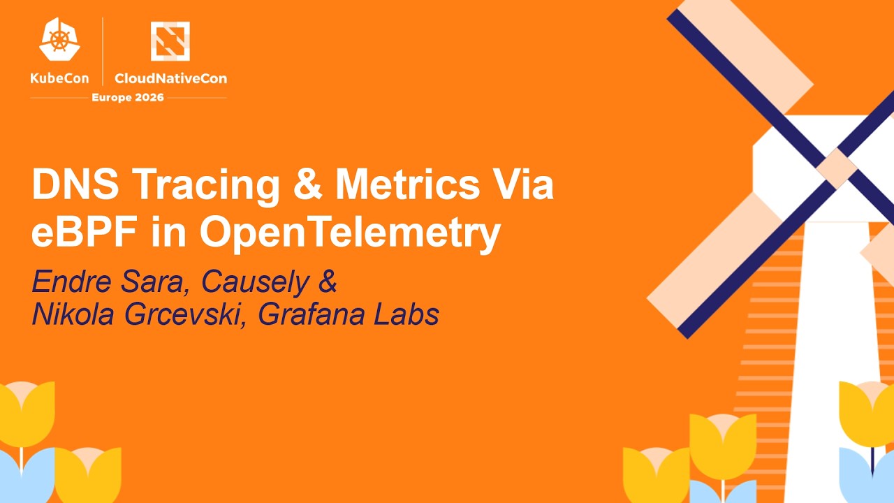 DNS Tracing & Metrics Via eBPF in OpenTelemetry- Endre Sara, Causely & Nikola Grcevski, Grafana Labs
