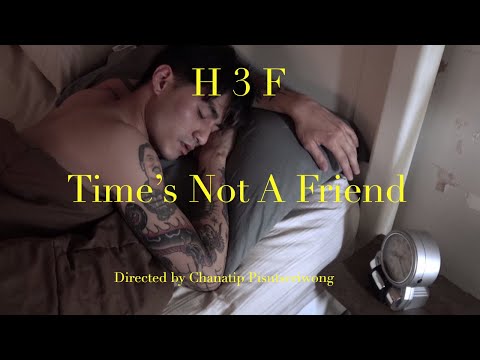 Time's Not A Friend - H 3 F (Official Music Video)