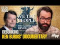 DEBUNKED Exposing Every Lie In Ken Burns New Anti American Documentary Ep 1698