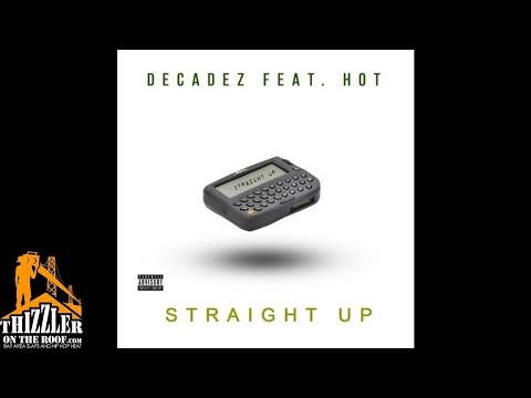 DecadeZ ft.  Hot - Straight Up [Prod. E2DAG] [Thizzler.com]