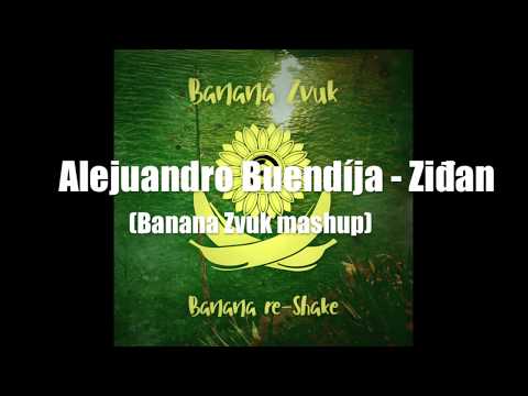 Alejuandro Buendija -Ziđan (Banana Zvuk mashup)