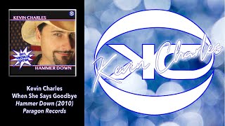 "When She Says Goodbye" by Kevin Charles & Trucker's Choice