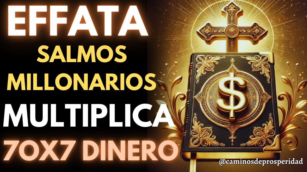 🌟EFFATA ♦ 7 SALMOS PODEROSOS PARA LLAMAR RIQUEZA INMEDIATA Y MULTIPLICAR EL DINERO 70 VECES 7💲💸