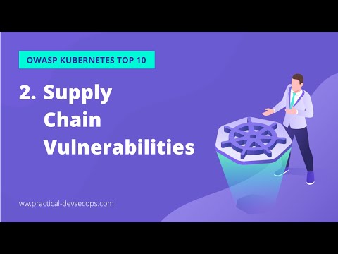 Kubernetes Security Course | OWASP Kubernetes Top 10 | Supply Chain Vulnerabilities